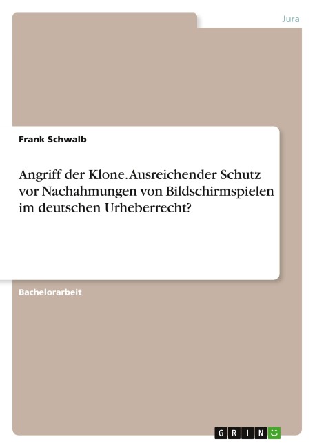 Angriff der Klone. Ausreichender Schutz vor Nachahmungen von Bildschirmspielen im deutschen Urheberrecht? - Frank Schwalb