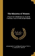 Cover-Bild zum Titel 'The Ministry of Women: A Report by A Committee Appointed by His Grace, the Lord Archbishop of Canter' von ''