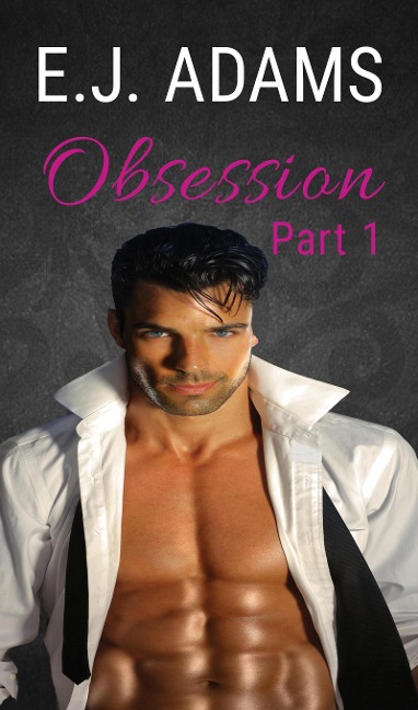 Obsession Part 1 (Obsession: The Billionaire's Attraction, #1) - E. J. Adams