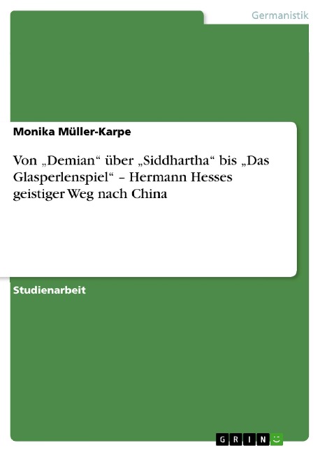 Von "Demian" über "Siddhartha" bis "Das Glasperlenspiel" - Hermann Hesses geistiger Weg nach China - Monika Müller-Karpe