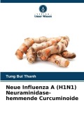 Cover-Bild zum Titel 'Neue Influenza A (H1N1) Neuraminidase-hemmende Curcuminoide' von 'Tung Bui Thanh'