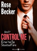 Control Me - Eine Heiße Staatsaffäre, 1 - Rose M. Becker