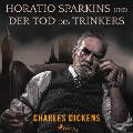 Cover-Bild zum Titel 'Horatio Sparkins / Der Tod des Trinkers (Ungekürzt)' von 'Charles Dickens'