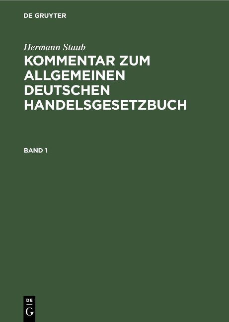 Hermann Staub: Kommentar zum Allgemeinen Deutschen Handelsgesetzbuch. Band 1 - Hermann Staub