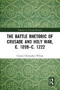 Cover-Bild zum Titel 'The Battle Rhetoric of Crusade and Holy War, c. 1099-c. 1222' von 'Connor Christopher Wilson'