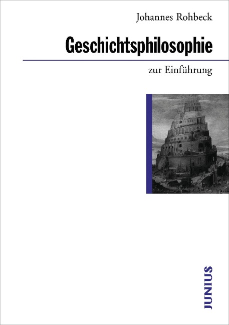 Geschichtsphilosophie zur Einführung - Johannes Rohbeck