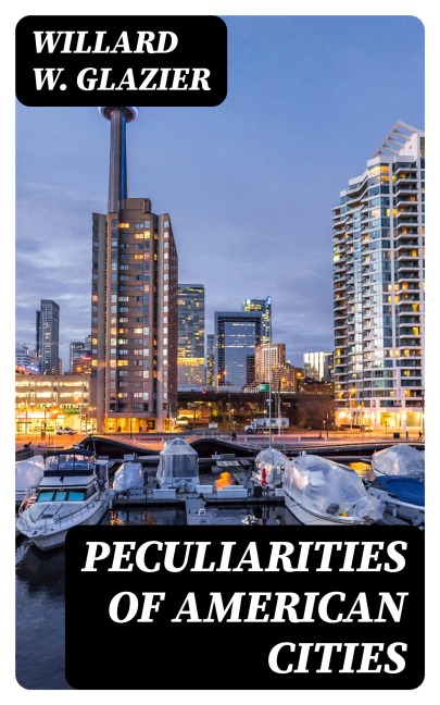 Peculiarities of American Cities - Willard W. Glazier