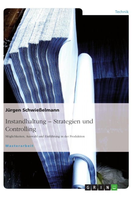 Instandhaltung - Strategiefindung. Möglichkeiten, Auswahl und Einführung an einem Praxisbeispiel - Jürgen Schwießelmann
