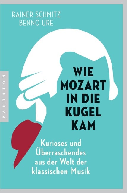 Wie Mozart in die Kugel kam - Rainer Schmitz, Benno Ure