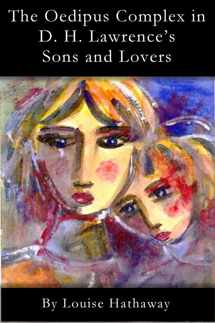 The Oedipus Complex in D. H. Lawrence's Sons and Lovers - Louise Hathaway