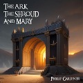 Cover-Bild zum Titel 'The Ark, the Shroud and Mary' von 'Philip Gardiner'