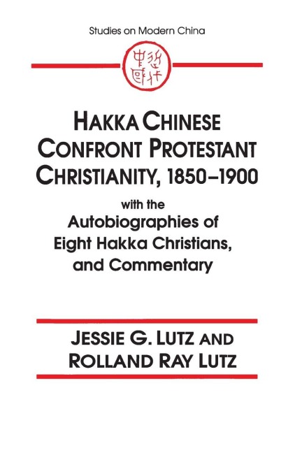Hakka Chinese Confront Protestant Christianity, 1850-1900 - Jessie Gregory Lutz, Rolland Ray Lutz