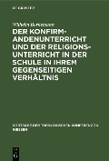 Cover-Bild zum Titel 'Der Konfirmandenunterricht und der Religionsunterricht in der Schule in ihrem gegenseitigen Verhältnis' von 'Wilhelm Bornemann'