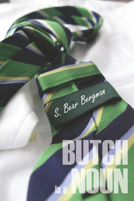 Butch is a Noun - S. Bear Bergman