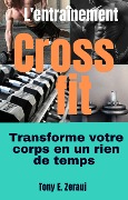 L'entraînement Crossfit transforme votre corps en un rien de temps - Gustavo Espinosa Juarez, Tony E. Zerauj