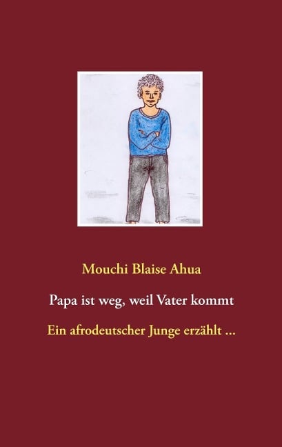 Papa ist weg, weil Vater kommt - Mouchi Blaise Ahua