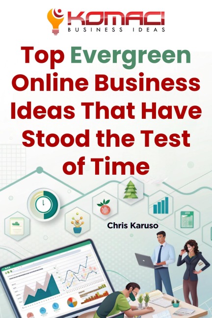 Top Evergreen Online Business Ideas That Have Stood the Test of Time - Chris Karuso
