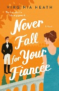 Cover-Bild zum Titel 'Never Fall for Your Fiancee' von 'Virginia Heath'