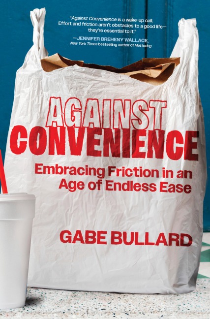 Against Convenience - Gabe Bullard