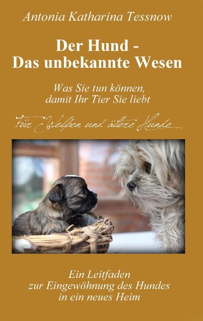 Der Hund - Das unbekannte Wesen - Antonia Katharina Tessnow
