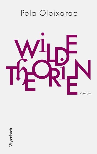 Wilde Theorien - Pola Oloixarac