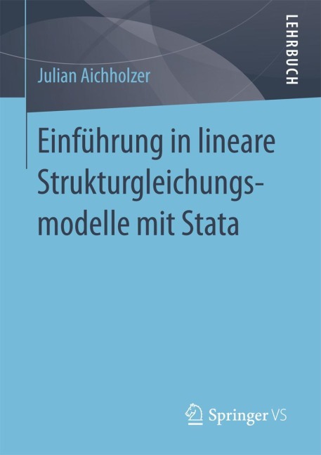 Einführung in lineare Strukturgleichungsmodelle mit Stata - Julian Aichholzer