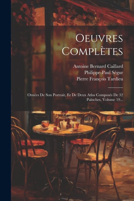 Oeuvres Complètes: Ornées De Son Portrait, Er De Deux Atlas Composés De 32 Palnches, Volume 19... - 