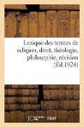 Lexique Des Termes de Religion, Droit, Théologie, Philosophie, Révision - Collectif