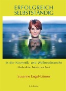 Cover-Bild zum Titel 'Erfolgreich selbstständig in der Kosmetik- und Wellnessbranche' von 'Susanne Engel-Lönser'