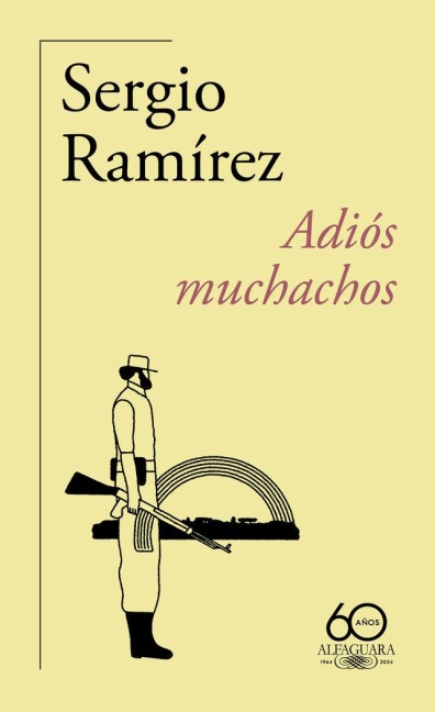 Adiós Muchachos (60 Aniversario de Alfaguara) / Goodbye, Fellows - Sergio Ramírez