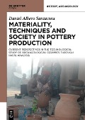 Materiality, Techniques and Society in Pottery Production - Daniel Albero Santacreu