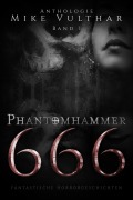 Cover-Bild zum Titel 'Phantomhammer 666 - Band 1' von 'Mike Vulthar'