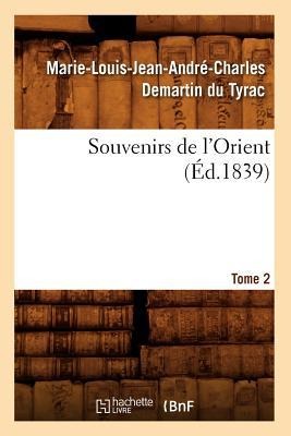 Souvenirs de l'Orient. Tome 2 (Éd.1839) - Marie-Louis-Jean-André-Charles Demartin Du Tyrac Marcellus