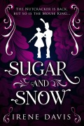 Sugar and Snow (Marie and the Mouse King, #1) - Irene Davis