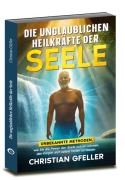 Cover-Bild zum Titel 'Die unglaublichen Heilkräfte der Seele' von 'Christian Gfeller'