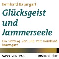 Glücksgeist und Jammerseele - Reinhard Baumgart