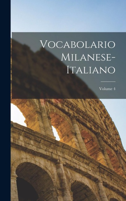 Vocabolario Milanese-Italiano; Volume 4 - Anonymous