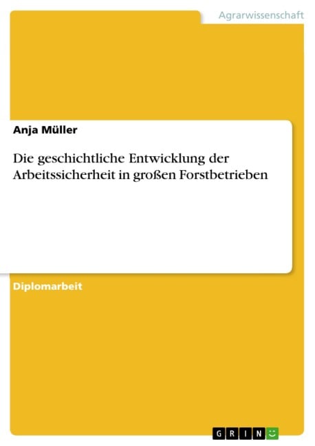 Die geschichtliche Entwicklung der Arbeitssicherheit in großen Forstbetrieben - Anja Müller