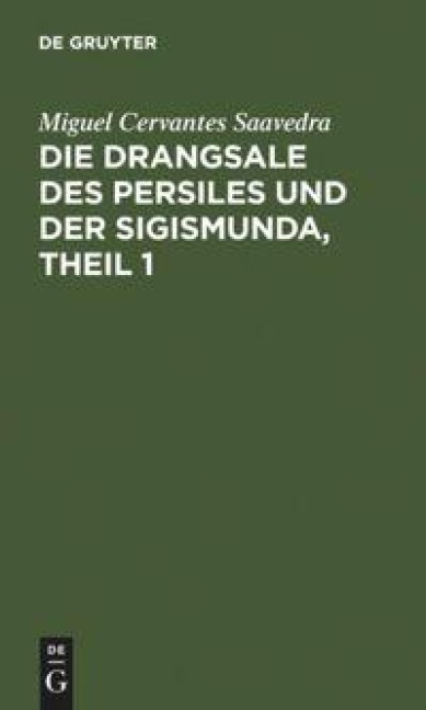 Die Drangsale des Persiles und der Sigismunda, Theil 1 - Miguel Cervantes Saavedra