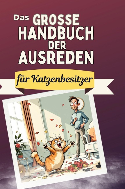 Das große Handbuch der Ausreden für Katzenbesitzer - Sarah Müller