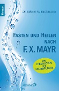 Fasten und heilen nach F.X. Mayr - Robert M. Bachmann