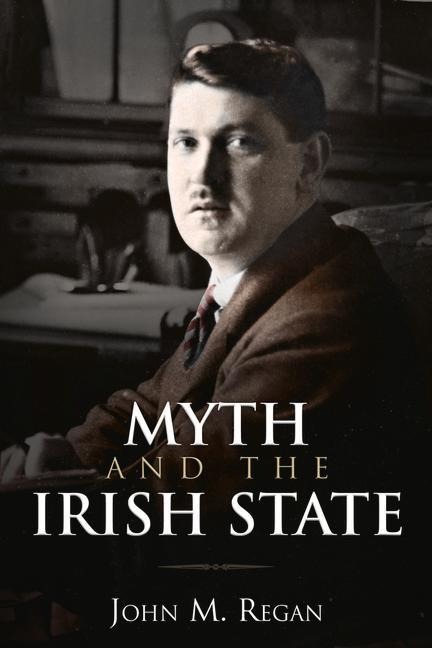Myth and the Irish State - John M Regan