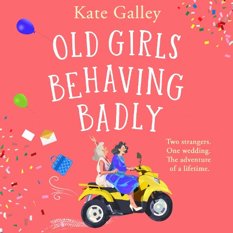 Old Girls Behaving Badly - Kate Galley