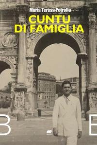 Cuntu di famiglia. 1911-1955 - Maria Teresa Petrollo