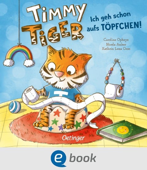 Timmy Tiger. Ich geh schon aufs Töpfchen! - Nicola Anker, Kathrin Lena Orso