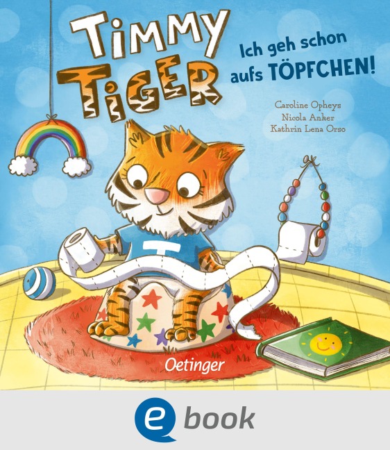 Timmy Tiger. Ich geh schon aufs Töpfchen! - Nicola Anker, Kathrin Lena Orso