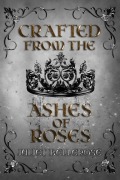 Cover-Bild zum Titel 'Crafted from the Ashes of Roses' von 'Juliet Bellerose'