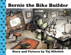 Cover-Bild zum Titel 'Bernie the Bike Builder' von 'Taj L Mihelich'