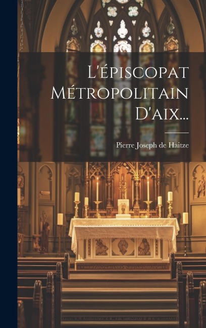 L'épiscopat Métropolitain D'aix... - 