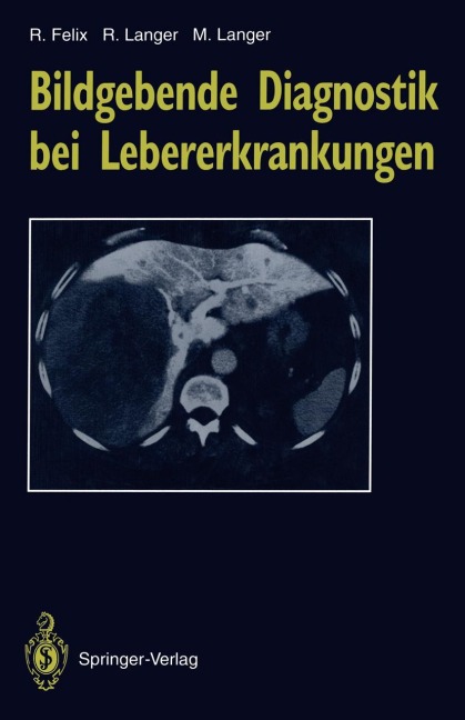 Bildgebende Diagnostik bei Lebererkrankungen - Roland Felix, Ruth Langer, Mathias Langer